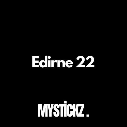 Edirne 22 - MYSTICKZ