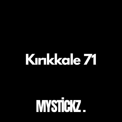 Kırıkkale 71 - MYSTICKZ