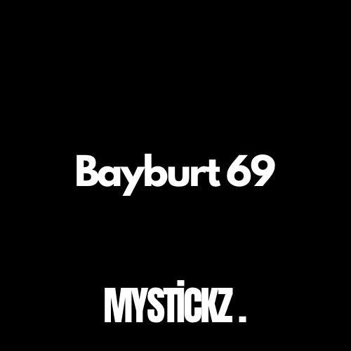 Bayburt 69 - MYSTICKZ