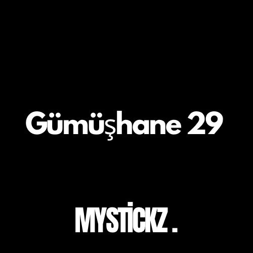 Gümüşhane 29 - MYSTICKZ