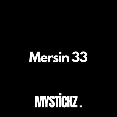 Mersin 33 - MYSTICKZ