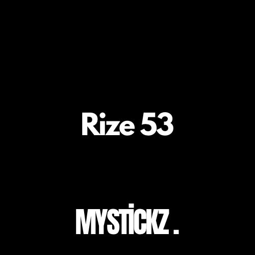 Rize 53 - MYSTICKZ