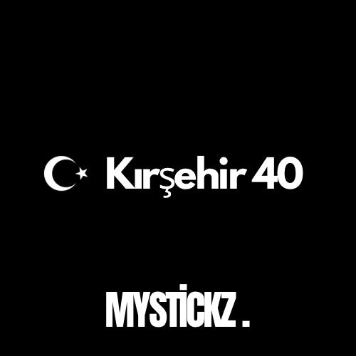 Kırşehir 40 - MYSTICKZ