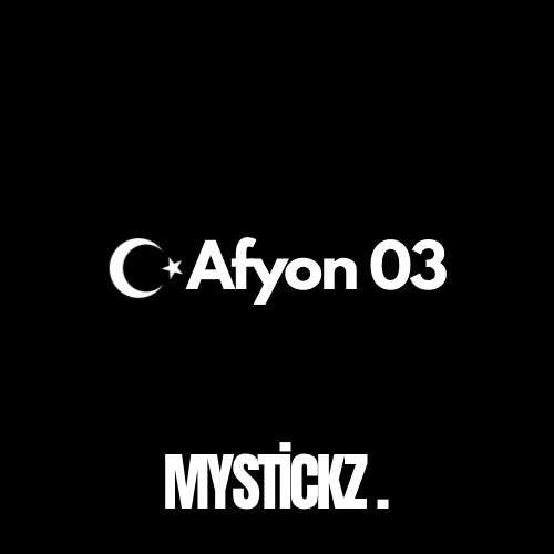 Afyon 03 - MYSTICKZ