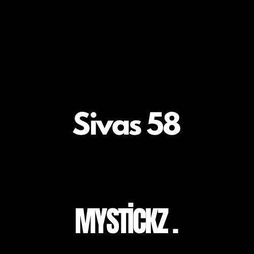 Sivas 58 - MYSTICKZ