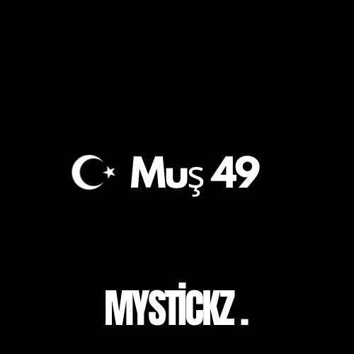 Muş 49 - MYSTICKZ