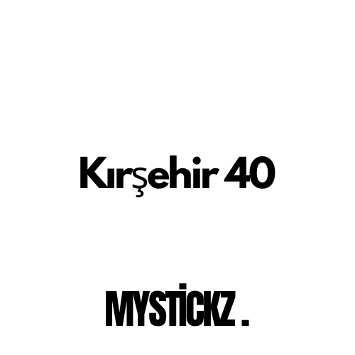 Kırşehir 40 - MYSTICKZ