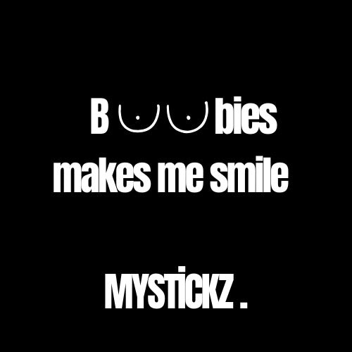 Boobies makes me Smile - MYSTİCKZ