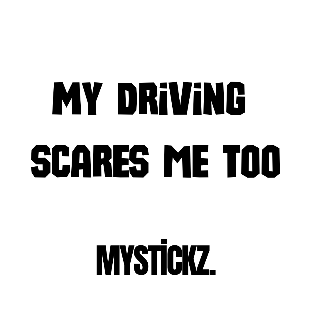 My Driving Scares Me Too - MYSTİCKZ