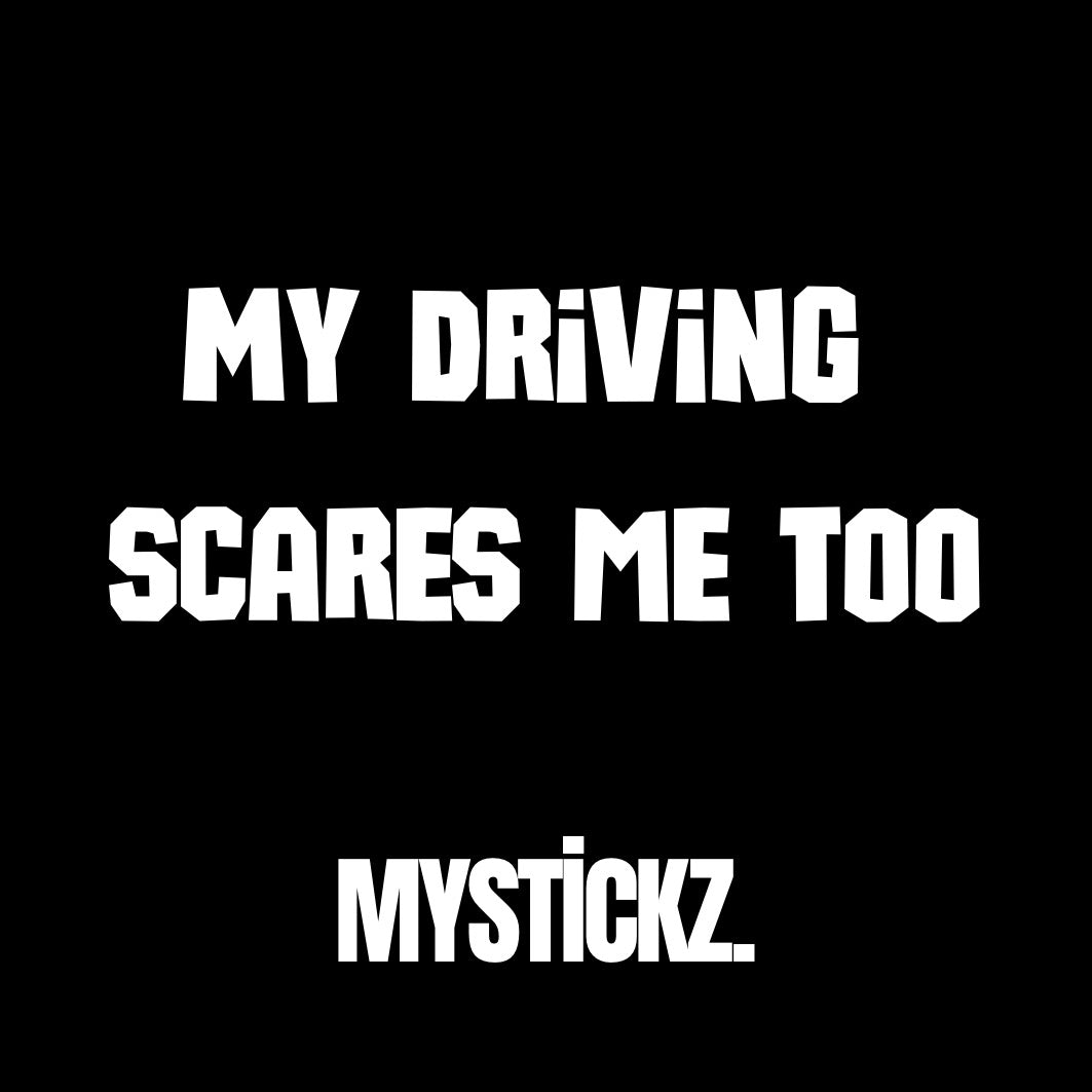 My Driving Scares Me Too - MYSTİCKZ